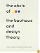 The ABC's of Bauhaus, The Bauhaus and Design Theory