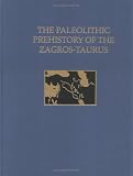 The Paleolithic Prehistory of the Zagros-Taurus (University Museum Monograph)