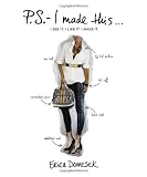P.S.- I Made This . . .: I See It. I Like It. I Make It.