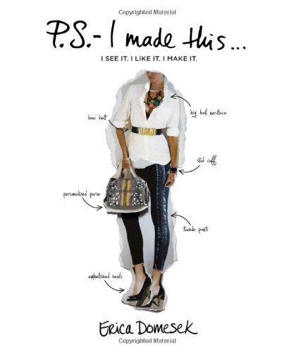 P.S.-- I Made This . . .(PS I Made This): I See It. I Like It. I Make It.