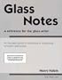 Glass Notes: A Reference for the Glass Artist