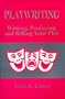 Playwriting: Writing Producing and Selling Your Play