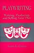 Playwriting: Writing Producing and Selling Your Play