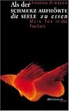 Als der Schmerz aufh&ouml;rte die Seele zu essen: Mein Tor in die Freiheit - Christina Didszun, Regina Seidel