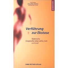 Verführung zur Ekstase. Tantrische Gespräche über Liebe, Leib und Lust