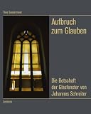 Produkt-Bild: Aufbruch zum Glauben. Die Botschaft der Glasfenster von Johannes Schreiter
