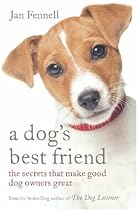 A Dog's Best Friend: The Secrets That Make Good Dog Owners Great