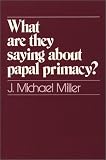 What are They Saying About Papal Primacy?