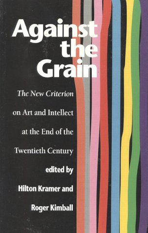 against the grain the new criterion on art and intellect at the end of the twentieth century