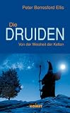 Die Druiden - Von der Weisheit der Kelten - Peter Berresford Ellis, Peter Berresford Ellis