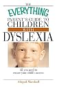 The Everything Parent's Guide To Children With Dyslexia: All You Need To Ensure Your Child's Success (Everything: Parenting and Family)