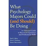 What Psychology Majors Could (and Should) Be Doing: An Informal Guide to Research Experience and Professional Skills ~ Paul J. Silvia