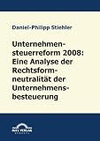 Unternehmensteuerreform 2008: Die Rechtsformneutralität der Unternehmensbesteuerung