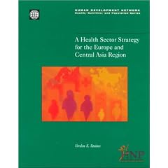A Health Sector Strategy for the Europe and Central Asia Region (Health, Nutrition, and Population Series)