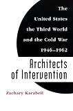 Architects of Intervention: The United States, the Third World, and the Cold War, 1946-1962 (Eisenhower Center Studies on War and Peace)