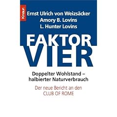 Faktor vier: Doppelter Wohlstand - halbierter Verbrauch. Der neue Bericht an den Club of Rome