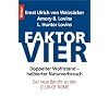 Faktor vier: Doppelter Wohlstand - halbierter Verbrauch: Doppelter Wohlstand - halbierter Verbrauch. Der neue Bericht an den Club of Rome