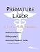 Search : Premature Labor - A Medical Dictionary, Bibliography, and Annotated Research Guide to Internet References
