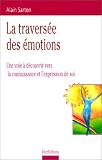 La travers�e des �motions. Une voie � d�couvrir vers la connaissance et l'expression de soi