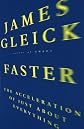 Faster: The Acceleration of Just About Everything