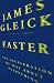 Faster: The Acceleration of Just About Everything