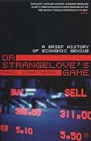 Dr. Strangelove`s Game: A Brief History of Economic Genius