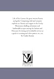 Life of Kit Carson: the great western hunter and guide. Comprising wild and romantic exploits as a hunter and trapper in the Rocky Mountains; thrilling ... Mexicans; his daring and invaluable services