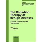 Radiation Therapy of Benign Disease: Current Indications and Techniques : 33rd San... by John L. Meyer