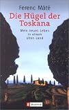 Die H�gel der Toskana: Mein neues Leben in einem alten Land