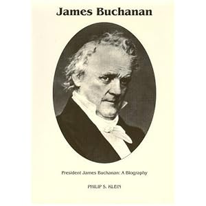 President James Buchanan: A Biography by Philip S. Klein
