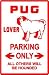PUG LOVERS PARKING sign * street dog pet