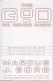 The God We Never Knew: Beyond Dogmatic Religion To A More Authenthic Contemporary Faith (Plus)