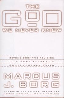 The God We Never Knew: Beyond Dogmatic Religion to a More Authentic Contemporary Faith