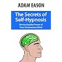 The Secrets of Self-Hypnosis: Harnessing the Power of Your Unconscious Mind