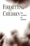 Firesetting Children: Risk Assessment and Treatment