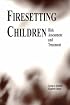 Firesetting Children: Risk Assessment and Treatment