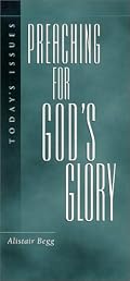 Preaching For God's Glory (Today's Issues)