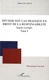 Réussir Son Cas Pratique (T 1) en Droit de la Responsabilite Sujets Corriges