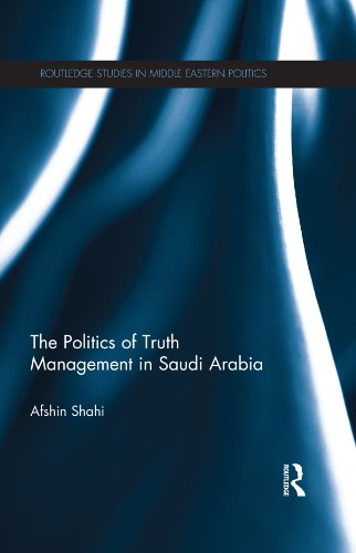 The Politics of Truth Management in Saudi Arabia (Routledge Studies in Middle Eastern Politics)