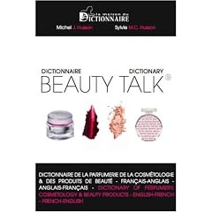 Beauty Talk : Dictionnaire de la parfumerie, de la cosmeologie ( ...