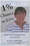 1% chance to live : how I found the faith to survive