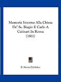 Memorie Intorno Alla Chiesa De' Ss. Biagio E Carlo A Catinari In Roma (1861) (Italian Edition)