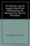 Coriolanus, 1757 : [a tragedy taken from Shakespeare and Thomson, by Thomas Sheridan]