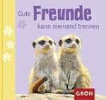 Gute Freunde kann niemand trennen