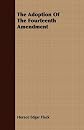 The Adoption of the Fourteenth Amendment (Johns Hopkins University Studies in Historical and Political Science. Extra Volumes ; 26.)