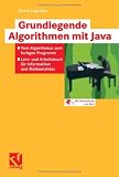 Grundlegende Algorithmen mit Java: Vom Algorithmus zum fertigen Programm - Lern- und Arbeitsbuch für Informatiker und Mathematiker - Von der Diskreten ... für Informatiker und Mathematiker