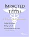 Impacted Teeth: A Medical Dictionary, Bibliography, And Annotated Research Guide To Internet References