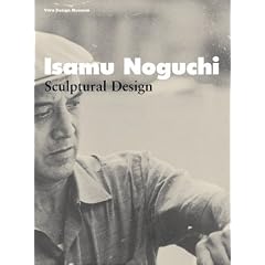 Isamu Noguchi - Sculptural Design: Katalog zur gleichnamigen Ausstellung u. a. im Design Museum, London / Vitra Design Museum, Weil am Rhein / Museo ... Paris / Museum f�r Angewandte Kunst, K�ln