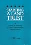 Starting a Land Trust: A Guide to Forming a Land Conservation Organization.