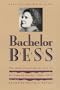 Bachelor Bess: The Homesteading Letters of Elizabeth Corey, 1909-1919 (American Land & Life)